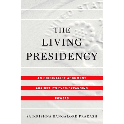 预订 The Living Presidency: An Originalist Argument against Its Ever-Expanding Powers 活着的总统：反对其不断扩张的权力的