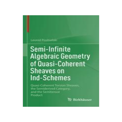 [预订]Semi-Infinite Algebraic Geometry of Quasi-Coherent Sheaves on Ind-Schemes 9783031379048