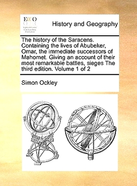 预订 The History of the Saracens. Containing the Lives of Abubeker, Omar, the Immediate Successors of Mahomet. Giving an
