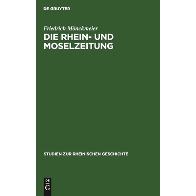预订 Die Rhein- und Moselzeitung: Ein Beitrag zur Entstehungsgeschichte der katholischen Presse und des politischen Kath