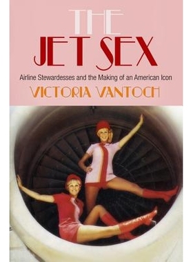 预订 The Jet Sex: Airline Stewardesses and the Making of an American Icon 性感航空: 9780812244816