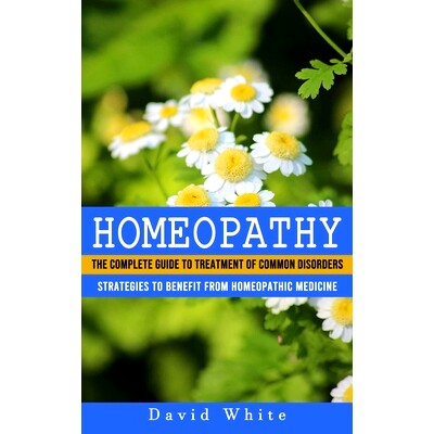 预订 Homeopathy: Strategies to Benefit From Homeopathic Medicine (The Complete Guide to Treatment of Common Disorders)