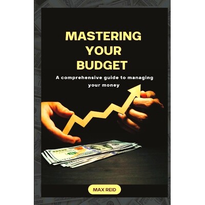 预订 Mastering your budget: A comprehensive guide to managing your money: 9798391093053
