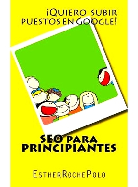 预订 Seo Para Principiantes: La Guia Mas Clara y Facil Que Hayas Leido Jamas: 9781507779569