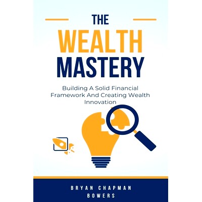 预订 The Wealth Mastery: Building A Solid Financial Framework And Creating Wealth Through Innovation: 9798320163789