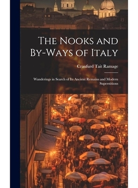 预订 The Nooks and By-Ways of Italy: Wanderings in Search of Its Ancient Remains and Modern Superstitions: 9781020373947