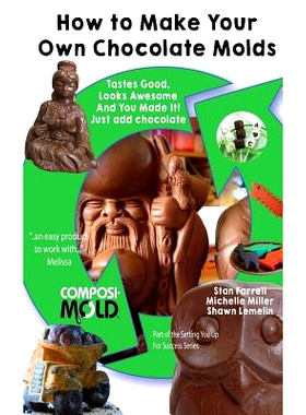 预订 How to Make Your Own Chocolate Molds: Tastes good, looks awesome, and you made it! Just add chocolate.: 97815487730