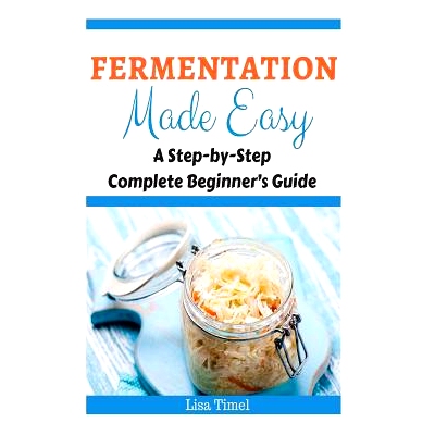 预订 Fermentation Made Easy: A Step-by-Step Complete Beginner’s Guide: 9781519430656
