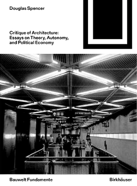 预订 Critique of Architecture: Essays on Theory, Autonomy, and Political Economy 建筑批判：理论，自治和政治经济学论文: 9