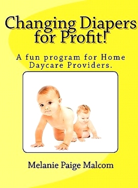 预订 Changing Diapers for Profit!: A fun program for Home Daycare Providers.: 9781453759684