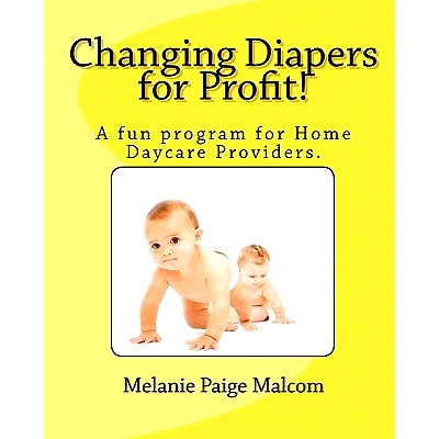 预订 Changing Diapers for Profit!: A fun program for Home Daycare Providers.: 9781453759684