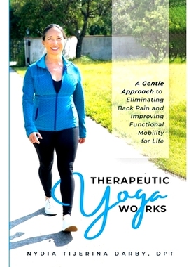 预订 Therapeutic Yoga Works: A Gentle Approach to Eliminating Back Pain and Improving Functional Mobility for Life.