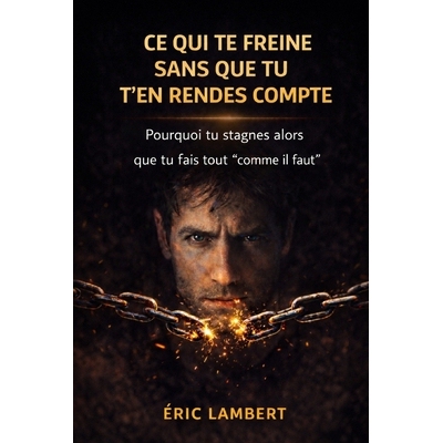预订 Ce qui te freine sans que tu t’en rendes compte: Les mécanismes invisibles qui sabotent ton élan et ta progressi