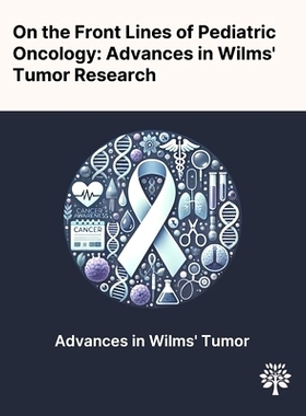 预订 On the Front Lines of Pediatric Oncology: Advances in Wilms' Tumor Research