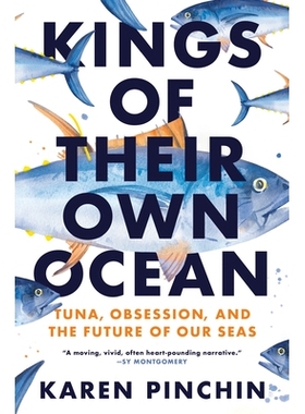 预订 Kings of Their Own Ocean: Tuna, Obsession, and the Future of Our Seas 他们自己的海洋之王：金枪鱼、痴迷和我们海洋的