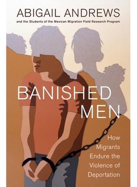 预订 Banished Men: How Migrants Endure the Violence of Deportation 被驱逐的男人：移民如何忍受驱逐的暴力: 9780520417311