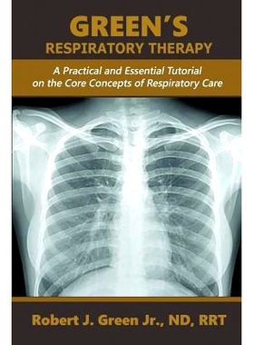 预订 Green’s Respiratory Therapy: A Practical and Essential Tutorial on the Core Concepts of Respiratory Care: 97815933