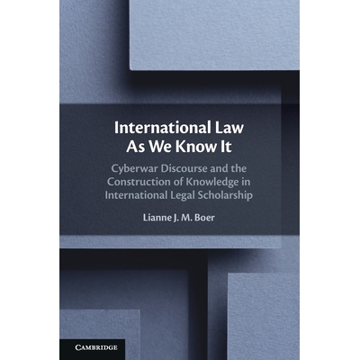 预订 International Law As We Know It: Cyberwar Discourse and the Construction of Knowledge in International Legal Schola