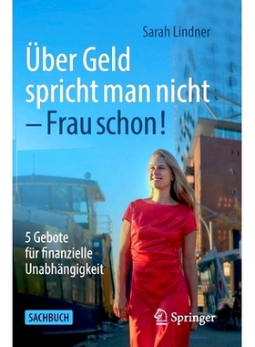 预订 Über Geld spricht man nicht – Frau schon!: 5 Gebote für finanzielle Unabhängigkeit: 9783658362089