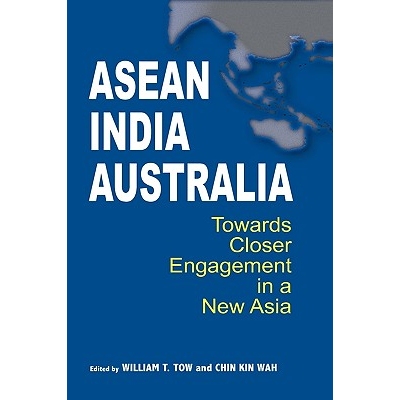 预订 Asean-India-Australia: Towards Closer Engagement in a New Asia 东盟、印度、澳大利亚：在新亚洲走向更加紧密的接触: 97