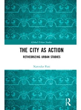 预订 The City as Action: Retheorizing Urban Studies 作为过程的城市：重新理论化城市研究: 9781032052670