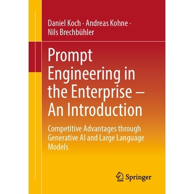 预订 Prompt Engineering in the Enterprise – An Introduction: Competitive Advantages through Generative AI and Large Lan