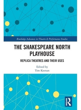 预订 The Shakespeare North Playhouse: Replica Theatres and Their Uses 莎士比亚北剧院：复制剧院及其用途: 9781032376615