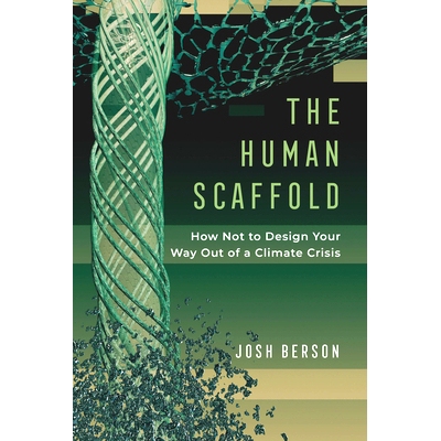 预订 The Human Scaffold - How Not to Design Your Way Out of a Climate Crisis: 9780520380493