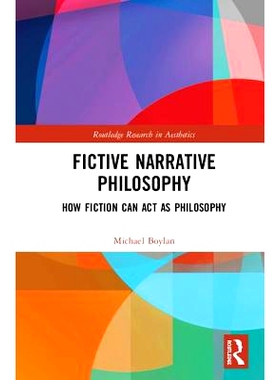预订 Fictive Narrative Philosophy: How Fiction Can Act as Philosophy 虚构的叙事哲学：小说如何充当哲学: 9781138367333