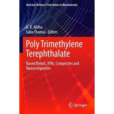 预订 Poly Trimethylene Terephthalate: Based Blends, IPNs, Composites and Nanocomposites 聚对苯二甲酸丙二醇酯:基于共混物