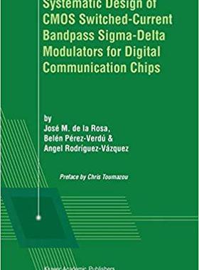 【预订】Systematic Design of CMOS Switched-Current Bandpass Sigma-Delta Modulators for Digital Communication Chips