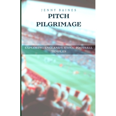 预订 Pitch Pilgrimage: Exploring England’s Iconic Football Temples: 9798876309877
