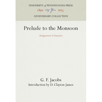 预订 Prelude to the Monsoon: Assignment in Sumatra 季风前奏：苏门答腊的转让: 9780812278385