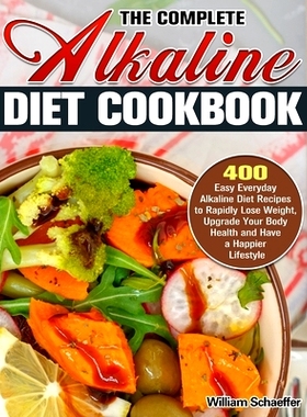 预订 The Complete Alkaline Diet Cookbook: 400 Easy Everyday Alkaline Diet Recipes to Rapidly Lose Weight, Upgrade Your B