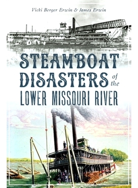 预订 Steamboat Disasters of the Lower Missouri River 密苏里河下游的汽船灾难: 9781467143257