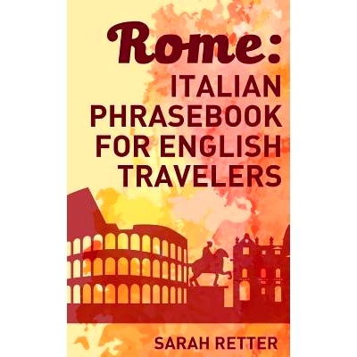 预订 Rome: Italian Phrasebook for English Travelers: The most frequent phrases you need to get around when traveling in