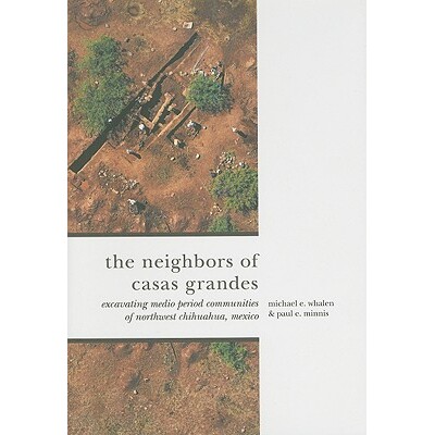 预订 The Neighbors of Casas Grandes: Medio Period Communities of Northwestern Chihuahua: 9780816527601