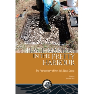 预订 Place-Making in the Pretty Harbour: The Archaeology of Port Joli, Nova Scotia 漂亮海港的地方制作：新斯科舍省乔利港