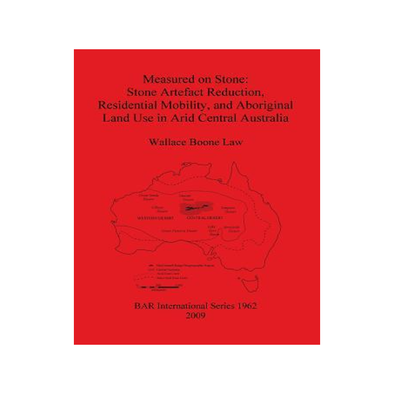 [预订]Measured on Stone: Stone Artefact Reduction, Residential Mobility, and Aboriginal Land Use in Arid C 9781407304458