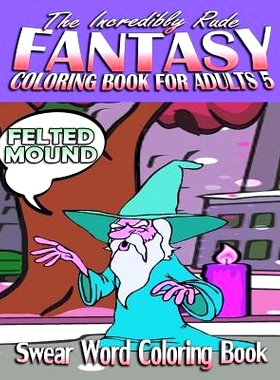 预订 Swear Word Coloring Book: The Incredibly Rude Fantasy Coloring Book For Adults 5: 9781523900732
