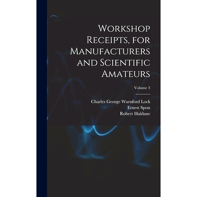 预订 Workshop Receipts, for Manufacturers and Scientific Amateurs; Volume 3: 9781018440132