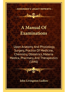 预订 A Manual Of Examinations: Upon Anatomy And Physiology, Surgery, Practice Of Medicine, Chemistry, Obstetrics, Materi