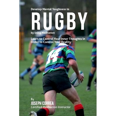 预订 Develop Mental Toughness in Rugby by Using Meditation: Learn to Control Your Inner Thoughts in Order to Control You