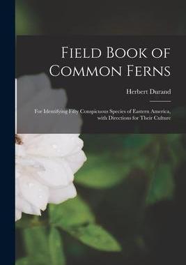 [预订]Field Book of Common Ferns; for Identifying Fifty Conspicuous Species of Eastern America, With Direc 9781014360236