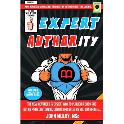 预订 Expert Authority: The New, Advanced (& Easier) Way To Publish A Book And Get As Many Customers, Clients And Sales A