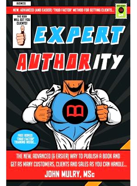 预订 Expert Authority: The New, Advanced (& Easier) Way To Publish A Book And Get As Many Customers, Clients And Sales A