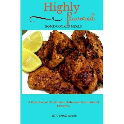 预订 Highly Flavored: Home-cooked Meals: A Collection of West Indian Dishes and International Favorites: 9781514369104