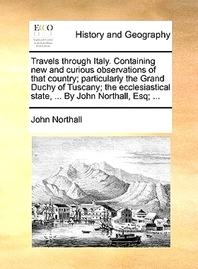 预订 Travels through Italy. Containing new and curious observations of that country; particularly the Grand Duchy of Tus