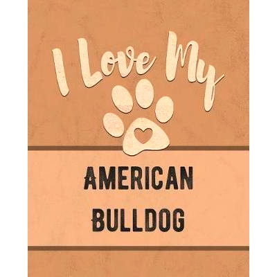 预订 I Love My American Bulldog: Keep Track of Your Dog’s Life, Vet, Health, Medical, Vaccinations and More for the Pet