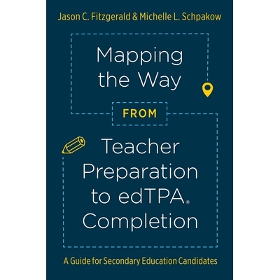 预订 Mapping the Way from Teacher Preparation to edTPA Completion: A Guide for Secondary Education Candidates 映射从教师